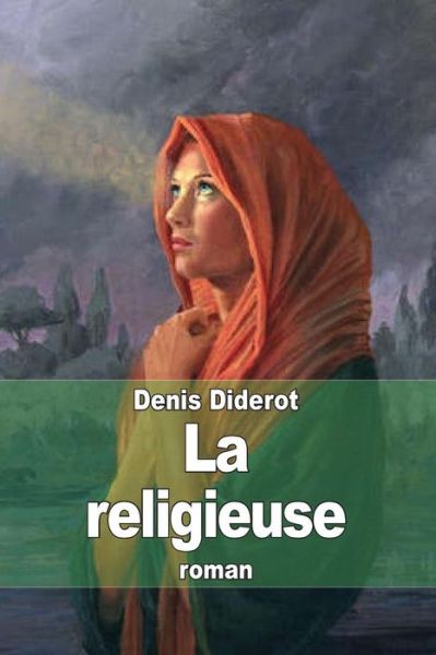 La Religieuse - Denis Diderot - Books - Createspace - 9781505451917 - December 10, 2014