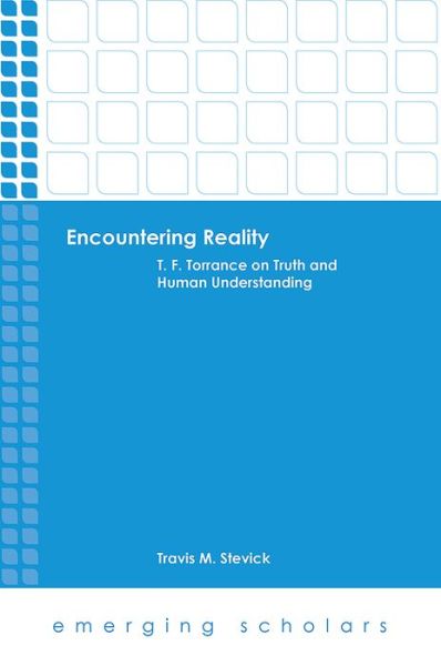 Cover for Travis M. Stevick · Encountering Reality: T.F. Torrance on Truth and Human Understanding - Emerging Scholars (Hardcover Book) (2016)