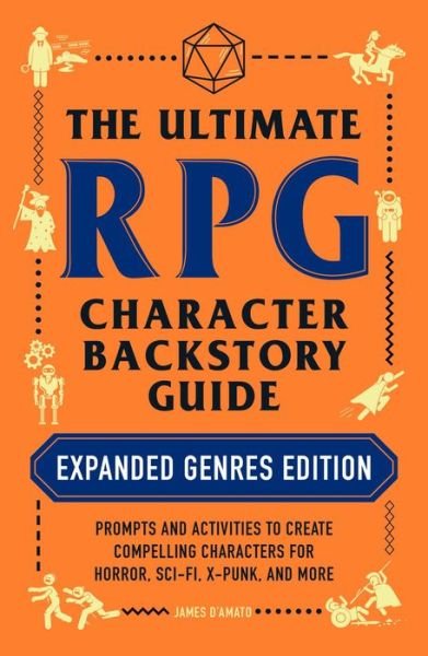 The Ultimate RPG Character Backstory Guide: Expanded Genres Edition: Prompts and Activities to Create Compelling Characters for Horror, Sci-Fi, X-Punk, and More - Ultimate Role Playing Game Series - James D’Amato - Książki - Adams Media Corporation - 9781507217917 - 4 sierpnia 2022