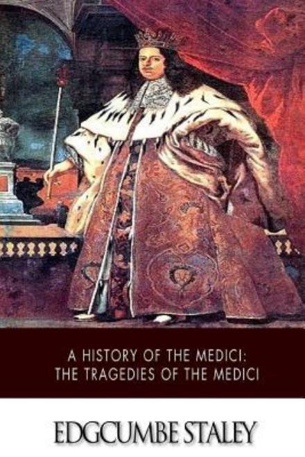 Cover for Edgcumbe Staley · A History of the Medici: the Tragedies of the Medici (Paperback Book) (2015)