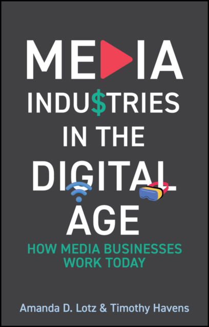 Lotz, Amanda D. (University of Michigan) · Media Industries in the Digital Age: How Media Businesses Work Today (Paperback Book) (2024)