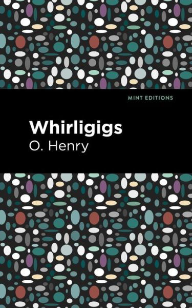 Whirligigs - Mint Editions - O. Henry - Bøger - Graphic Arts Books - 9781513269917 - 24. juni 2021