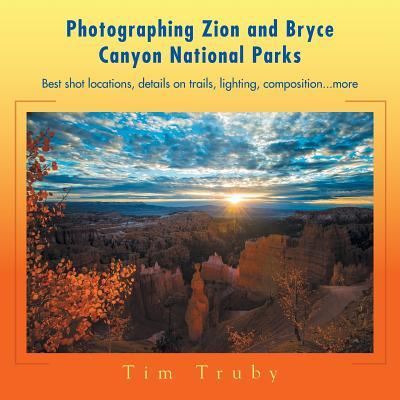 Cover for Tim Truby · Photographing Zion and Bryce Canyon National Parks (Paperback Book) (2016)