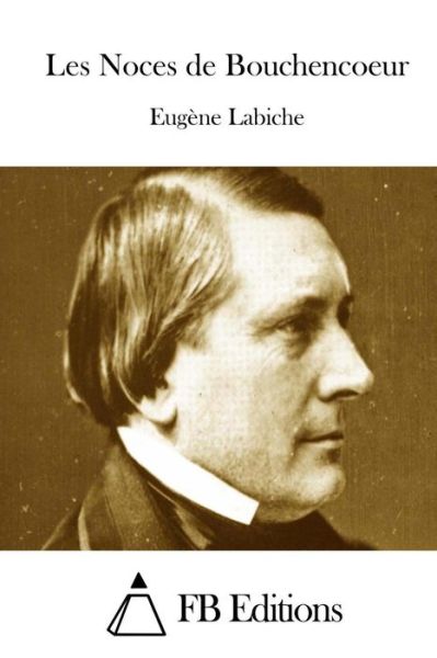 Cover for Eugene Labiche · Les Noces De Bouchencoeur (Taschenbuch) (2015)