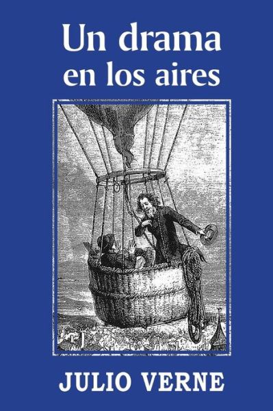 Un Drama en Los Aires - Julio Verne - Books - Createspace - 9781515364917 - August 5, 2015