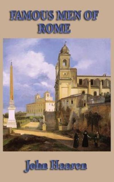 Famous Men of Rome - John H Haaren - Libros - SMK Books - 9781515434917 - 3 de abril de 2018