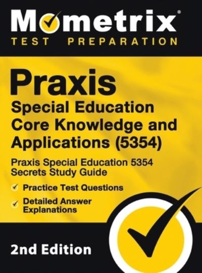 Cover for Mometrix Teacher Certification Test · Praxis Special Education Core Knowledge and Applications (5354) - Praxis Special Education 5354 Secrets Study Guide, Practice Test Questions, Detailed Answer Explanations (Hardcover Book) (2020)