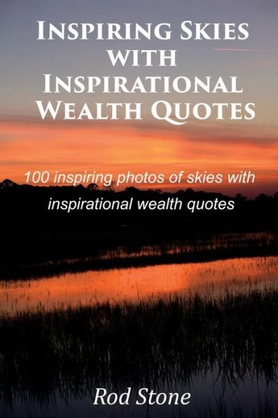 Cover for Rod Stone · Inspiring Skies with Inspirational Wealth Quotes: 100 Inspiring Photos of Skies with Inspirational Wealth Quotes (Paperback Bog) (2015)