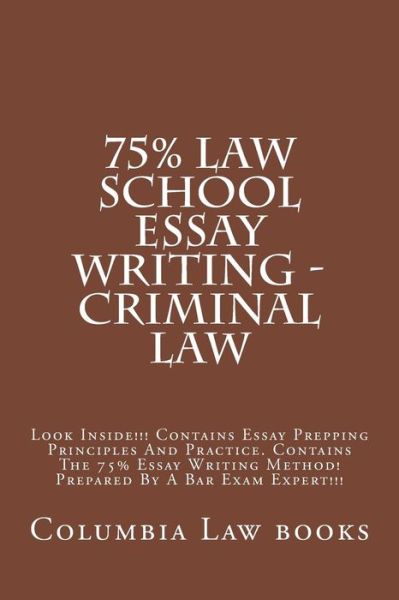 Cover for Columbia Law Books · 75% Law School Essay Writing - Criminal Law: Look Inside!!! Ontains Essay Prepping Principles and Practice. Contains the 75% Essay Writing Method! Pre (Paperback Book) (2015)