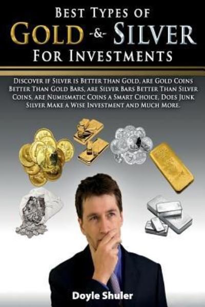 Cover for Doyle Shuler · Best Types of Gold &amp; Silver For Investments (Paperback Bog) (2015)