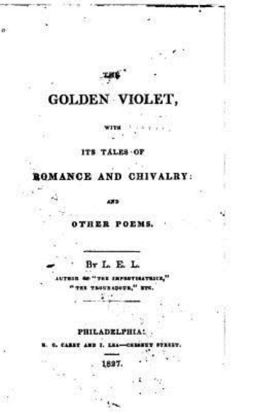 The Golden Violet, With Its Tales of Romance and Chivalry - L E L - Kirjat - Createspace Independent Publishing Platf - 9781522856917 - sunnuntai 20. joulukuuta 2015