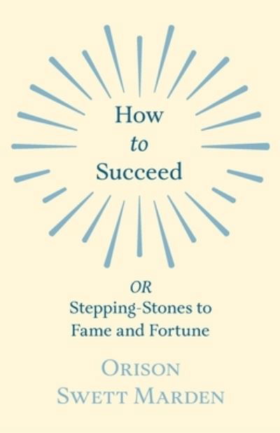 Cover for Orison Swett Marden · How to Succeed - OR, Stepping-Stones to Fame and Fortune (Pocketbok) (2019)