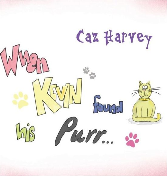 Cover for Caz Harvey · When Kevin Found His Purr (Hardcover bog) (2018)