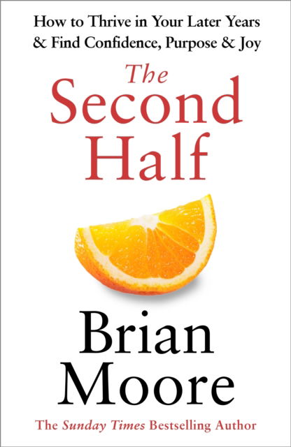 Cover for Brian Moore · The Second Half: How to Thrive in Your Later Years &amp; Find Confidence, Purpose &amp; Joy (Hardcover Book) (2026)
