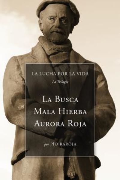 Cover for Pío Baroja · La Lucha Por La Vida : La Busca, Mala Hierba, Aurora Roja (Taschenbuch) (2016)