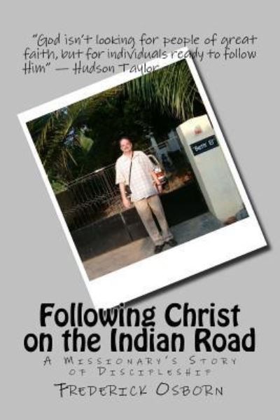 Following Christ on the Indian Road - Frederick Osborn - Książki - Createspace Independent Publishing Platf - 9781530734917 - 24 marca 2016