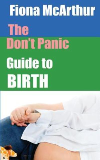 Cover for Fiona McArthur · The Don't Panic Guide to Birth (Paperback Book) (2016)