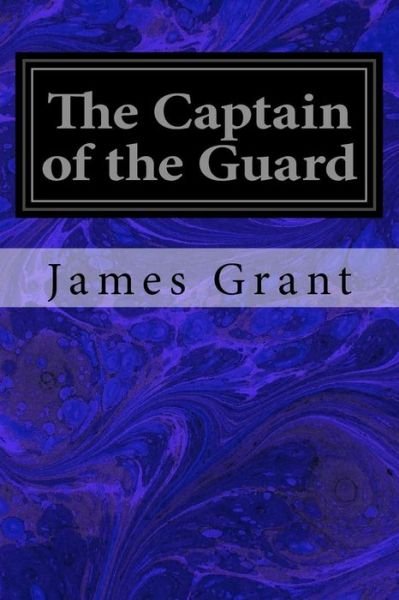 Cover for James Grant · The Captain of the Guard (Paperback Bog) (2016)