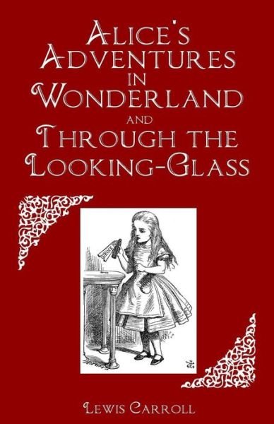 Alice's Adventures in Wonderland and Through the Looking-Glass - Lewis Carroll - Books - Createspace Independent Publishing Platf - 9781535081917 - July 4, 2016