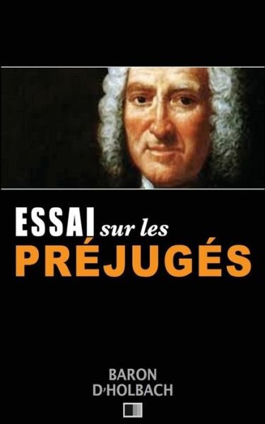 Essai Sur Les Pr jug s - Baron D'Holbach - Livros - Createspace Independent Publishing Platf - 9781537230917 - 22 de agosto de 2016