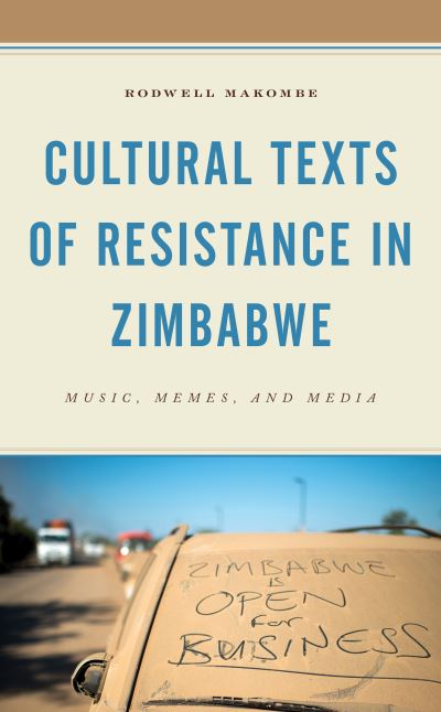 Cover for Rodwell Makombe · Cultural Texts of Resistance in Zimbabwe: Music, Memes, and Media (Hardcover Book) (2021)