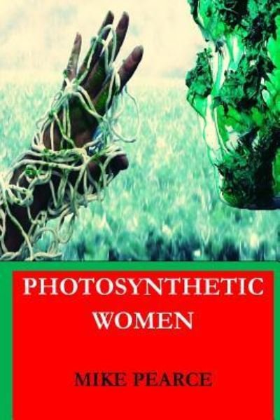 Cover for Mike Pearce · Photosynthetic Women (Paperback Bog) (2016)
