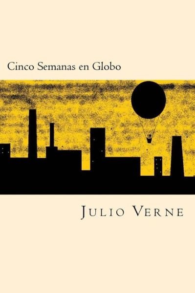 Cinco Semanas En Globo - Julio Verne - Libros - Createspace Independent Publishing Platf - 9781539856917 - 1 de noviembre de 2016