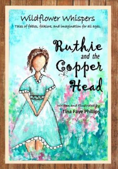 Cover for Tina Faye Phillips · Wildflower Whispers : Ruthie and the Copperhead: Book 1 (Volume 1) (Book) (2016)