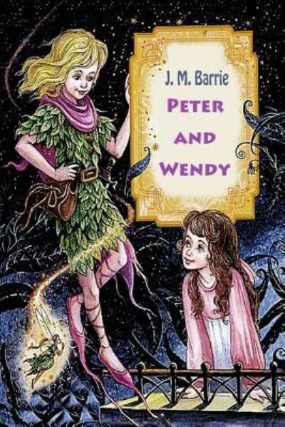 Peter and Wendy - James Matthew Barrie - Kirjat - Createspace Independent Publishing Platf - 9781540762917 - lauantai 3. joulukuuta 2016