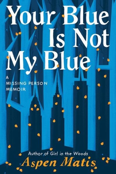 Cover for Aspen Matis · Your Blue Is Not My Blue: A Missing Person Memoir (Pocketbok) (2020)