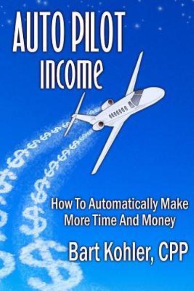 Cover for Kohler, CPP, Bart · Auto Pilot Income (Paperback Book) (2017)