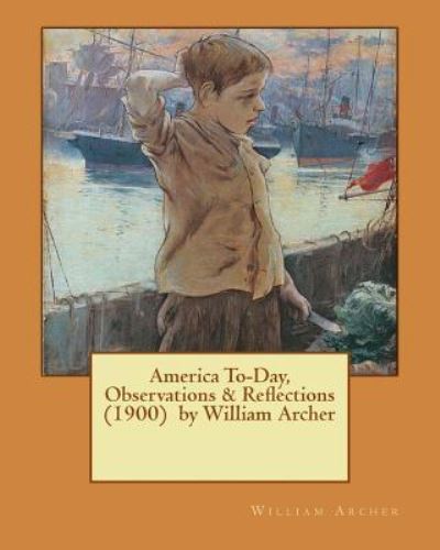 Cover for William Archer · America To-Day, Observations &amp; Reflections (1900) by William Archer (Paperback Book) (2017)