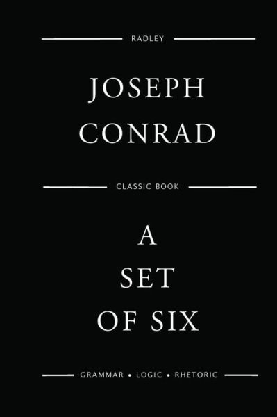 A Set Of Six - Joseph Conrad - Livros - Createspace Independent Publishing Platf - 9781545150917 - 4 de abril de 2017