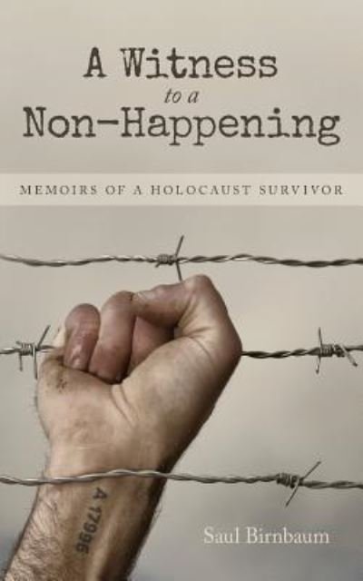 A Witness to a Non-Happening - Saul Birnbaum - Books - Createspace Independent Publishing Platf - 9781545402917 - November 29, 2017