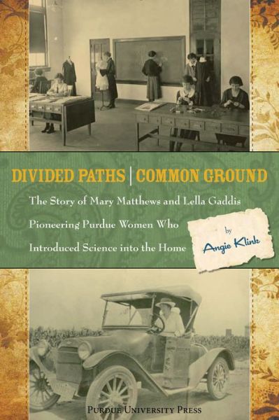 Cover for Angie Klink · Divided Paths, Common Ground: The Story of Mary Matthews and Lella Gaddis, Pioneering Purdue Women Who Introduced Science into the Home - The Founders Series (Paperback Book) (2011)