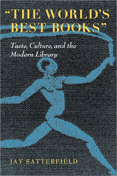 Cover for Jay Satterfield · The World's Best Books: Taste, Culture, and the Modern Library (Taschenbuch) (2010)
