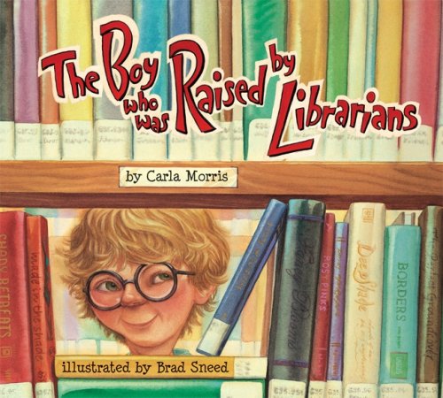 The Boy Who Was Raised By Librarians - Carla Morris - Books - Peachtree Pub Ltd (J) - 9781561453917 - March 6, 2007