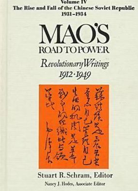 Cover for Zedong Mao · Mao's Road to Power: Revolutionary Writings, 1912-49: v. 4: The Rise and Fall of the Chinese Soviet Republic, 1931-34: Revolutionary Writings, 1912-49 - Mao's Road to Power (Hardcover Book) (1997)