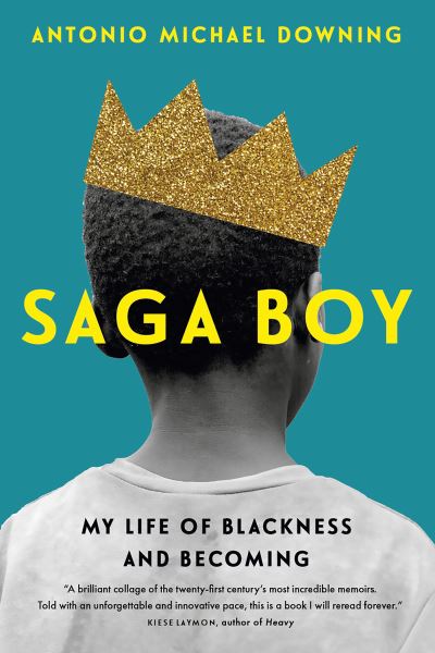 Cover for Antonio Michael Downing · Saga Boy : My Life of Blackness and Becoming (Hardcover Book) (2021)