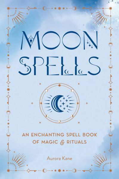 Cover for Aurora Kane · Moon Spells: An Enchanting Spell Book of Magic &amp; Rituals (Gebundenes Buch) (2023)