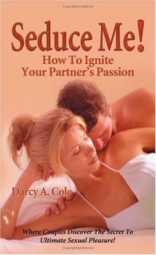 Cover for Darcy A. Cole · Seduce Me! How to Ignite Your Partner's Passion (Taschenbuch) (2003)