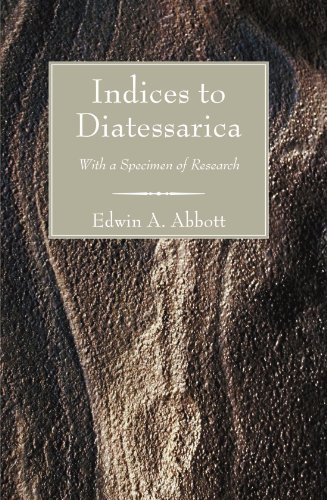 Indices to Diatessarica: with a Specimen of Research - Edwin A. Abbott - Books - Wipf & Stock Pub - 9781597528917 - October 1, 2006