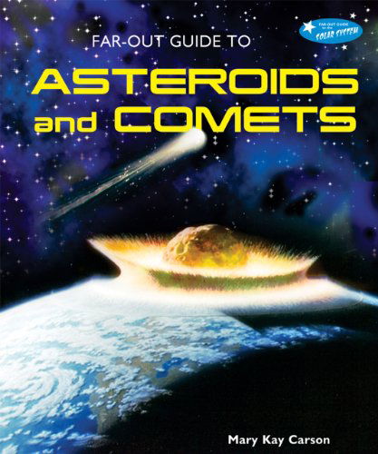 Far-out Guide to Asteroids and Comets (Far-out Guide to the Solar System) - Mary Kay Carson - Książki - Bailey Books - 9781598451917 - 16 lipca 2010