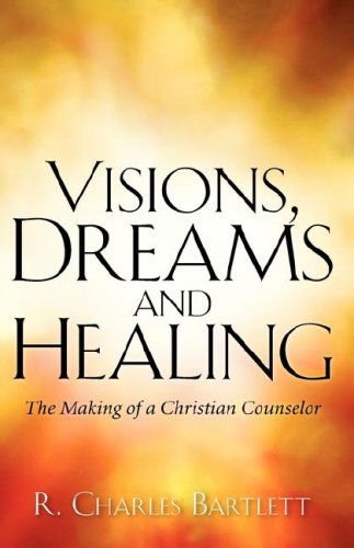 Cover for R. Charles Bartlett · Visions, Dreams and Healing (Innbunden bok) (2006)