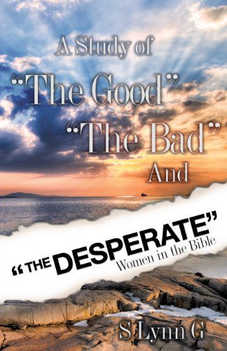 Cover for S. Lynn G · A Study of the Good the Bad and the Desperate Women in the Bible (Paperback Book) (2008)