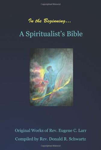 Cover for Rev Donald R. Schwartz · In the Beginning: a Spiritualist's Bible (Paperback Book) (2011)