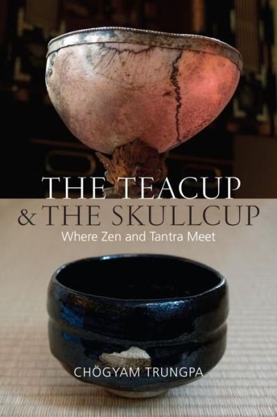 Cover for Chogyam Trungpa · The Teacup and the Skullcup: Where Zen and Tantra Meet (Paperback Bog) (2015)