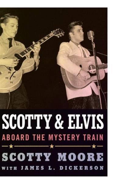 Cover for Scotty Moore · Scotty and Elvis: Aboard the Mystery Train (American Made Music) (Hardcover Book) (2013)