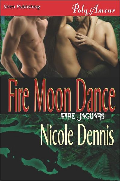 Fire Moon Dance [fire Jaguars] (Siren Publishing Polyamour) - Nicole Dennis - Books - Siren Publishing, Inc. - 9781619260917 - October 14, 2011