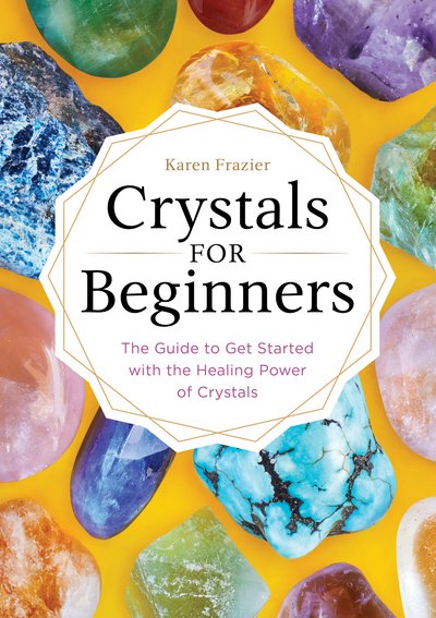 Cover for Karen Frazier · Crystals for Beginners: The Guide to Get Started with the Healing Power of Crystals (Pocketbok) (2017)